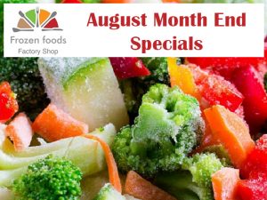 August Month End Specials at Frozen Foods Factory Shop