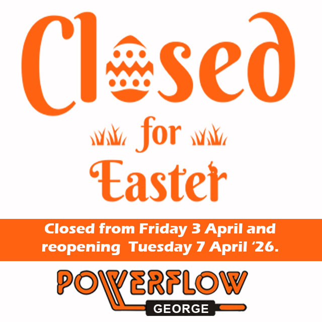 Powerflow George Closed for Easter 2026